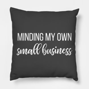 Minding my own small business Pillow