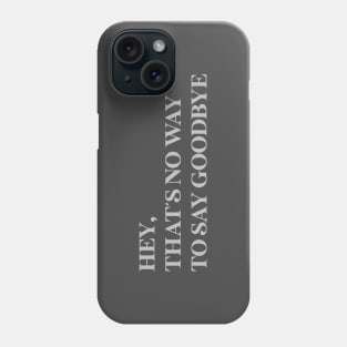 Hey That´s No Way To Say Goodbye, silver Phone Case