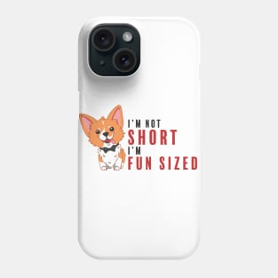 Corgi I'm Not Short I'm Fun Sized Phone Case