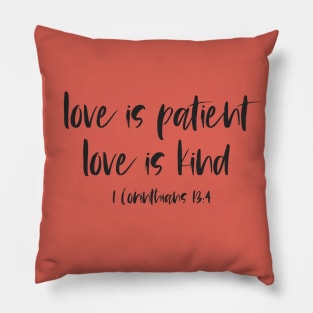 Christian Bible Verse: Love is patient, love is kind (black text) Pillow