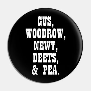 Gus, Woodrow, Newt, Deets, Pea Pin
