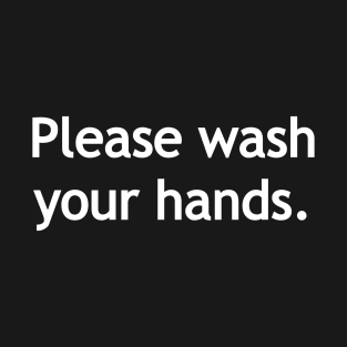 Please wash your hands - white print T-Shirt