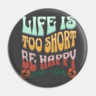 LIfe Is Too Short. Be Happy Retro Shirt, Motivational quote, Vintage T-Shirt Pin