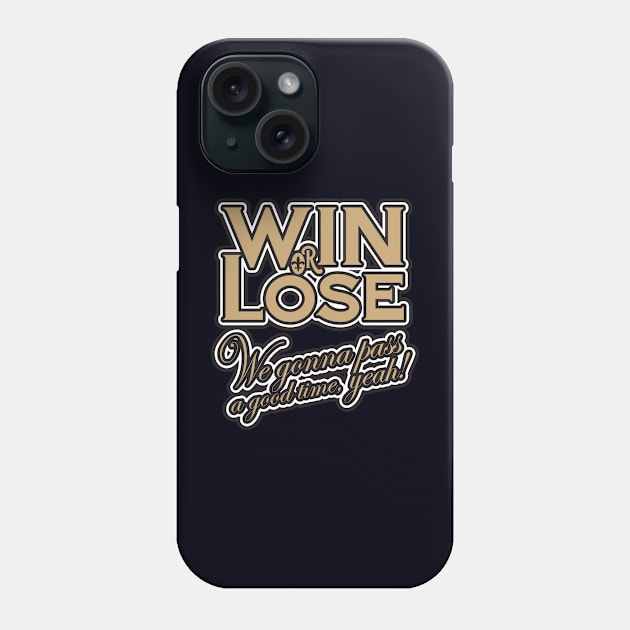 Win or Lose, We‘re gonna pass a good time, yeah! Phone Case by PeregrinusCreative