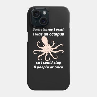 I Wish I Was an Octopus Phone Case