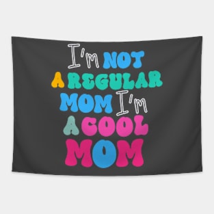 I'm Not Like A Regular Mom I'm A Cool-Mom Funny Mothers Day Tapestry