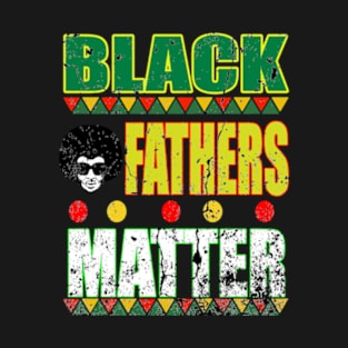 Black Fathers Matter T-Shirt