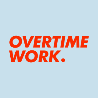 Overtime Work T-Shirt