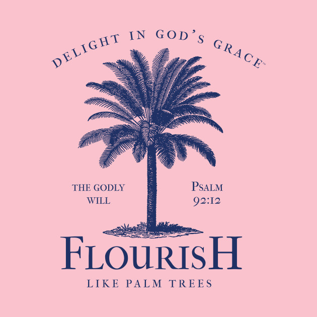 Flourish Like The Palm Trees by diggapparel