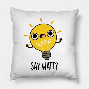 Say Watt Funny Light Bulb Pun Pillow