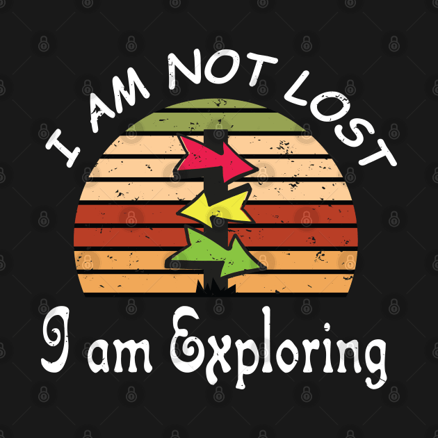 I am Not Lost I am Exploring - Funy Gift For Adventers by WassilArt