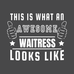 this is what an awesome Waitress Looks like T-Shirt