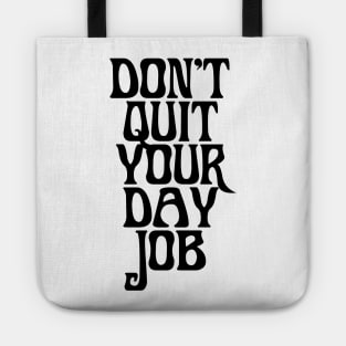 DONT QUIT YOUR DAY JOB Tote