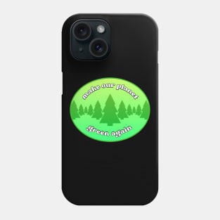 Make Our Planet Green Again - Environmentalism Phone Case