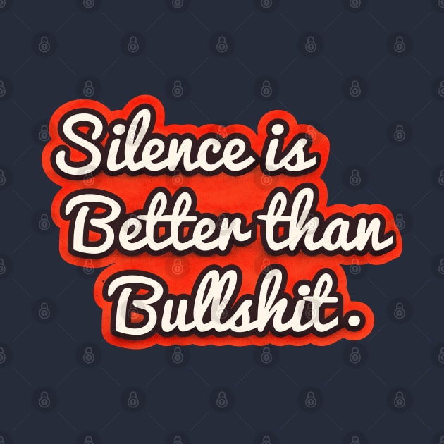 Silence is better than bullshit - retro typography by showmemars