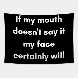 If My Mouth Doesn't Say It My Face Certainly Will. Funny Resting Bitch Face Quote. Tapestry