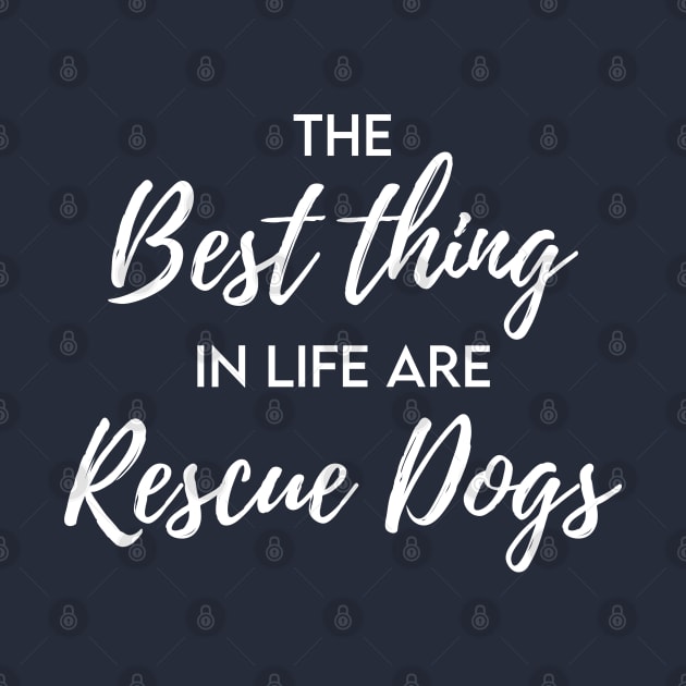 The best thing in life are rescue dogs by Inspire Creativity