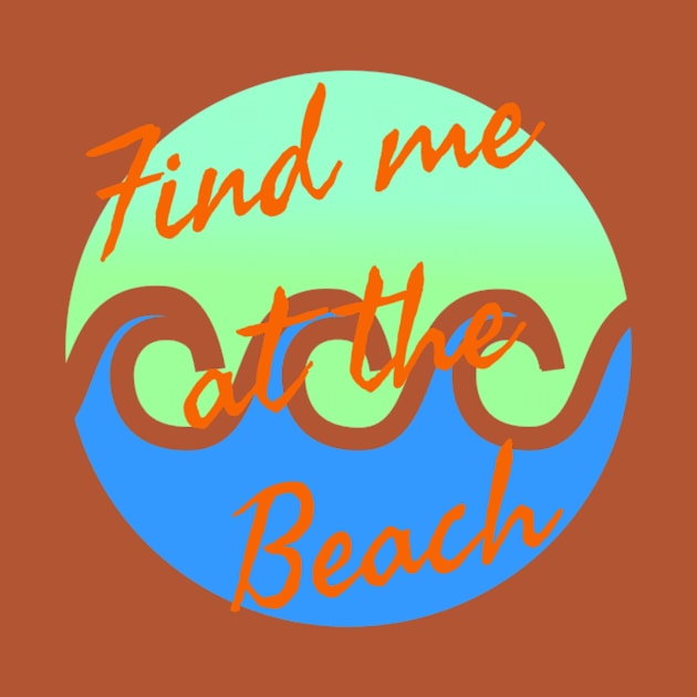 Find me at the beach by Pipa's design