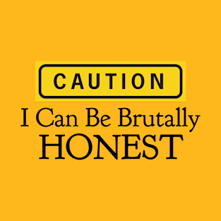 Caution I can be brutally Honest T-Shirt