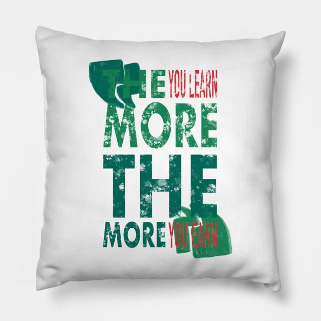 The More You Learn, The More You Earn Pillow by arcanumstudio