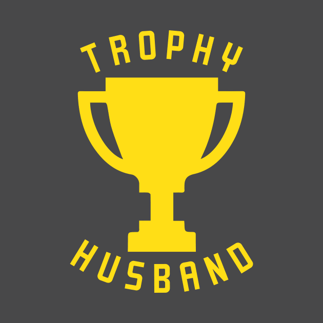 Trophy Husband Funny Husb Wife by Bobtees