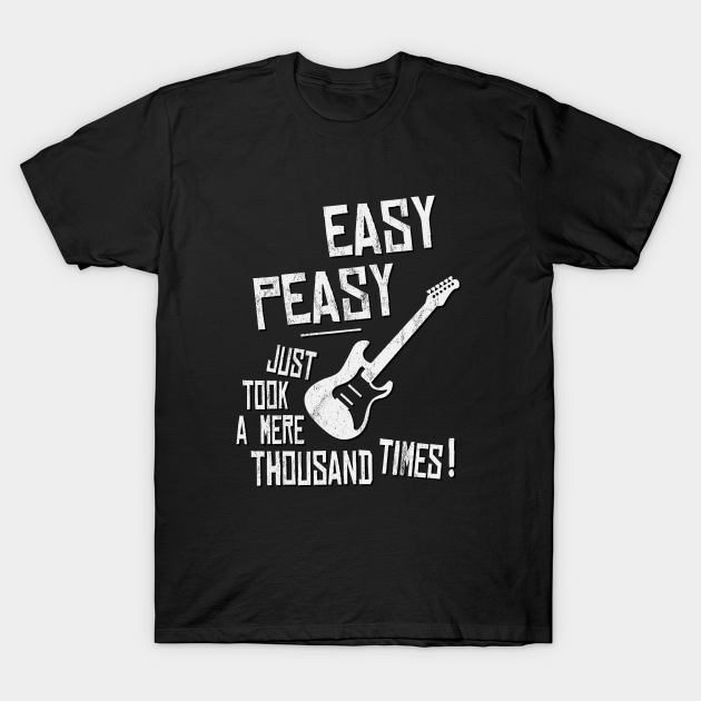 Easy-Peasy A Thousand Times Practicing Electric Guitar - Electric Guitar - T-Shirt