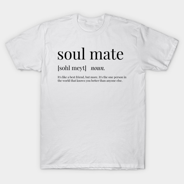 Soul Mate Definition Soul Mate T Shirt Teepublic