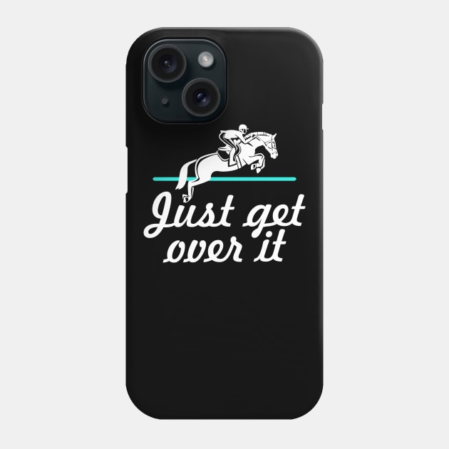 Horse Lover Humor. Just Get Over It. Phone Case by KsuAnn