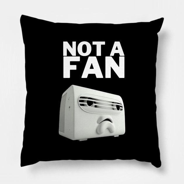 Not a Fan - Funny Design Pillow by TheHopeLocker