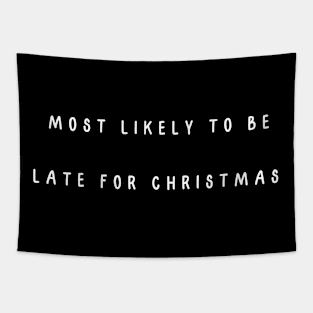 Most likely to be late for Christmas. Christmas Humor Tapestry