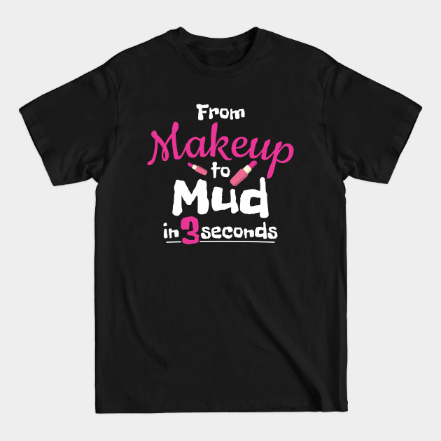 Discover ATV Mud Rider Lady Makeup To Mud - Atv - T-Shirt