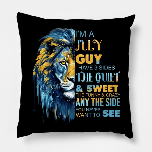 Lion I'm A July Guy I Have 3 Sides The Quiet & Sweet The Funny & Crazy Pillow by Che Tam CHIPS