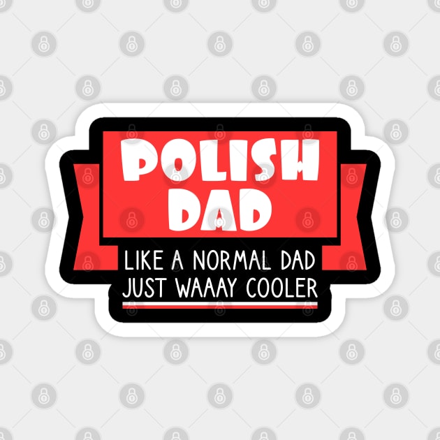 Polish dad - like a normal dad, just way cooler Magnet by Slavstuff