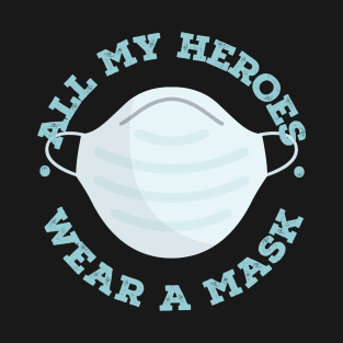 All My Heroes Wear A Mask - Proud Honor Doctor and Nurse T-Shirt