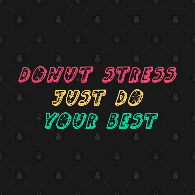 Donut Stress Just Do Your Best by YourSelf101