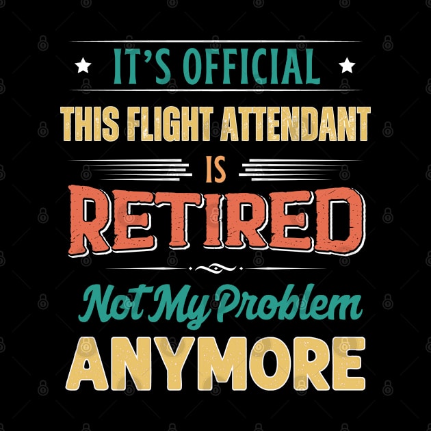 Flight Attendant Retirement Funny Retired Not My Problem Anymore by egcreations