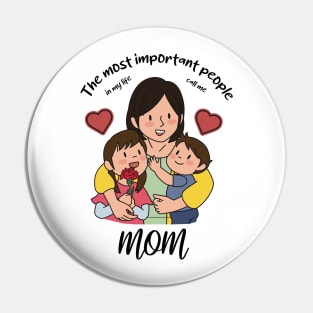 The most important people in my life call me mom Pin