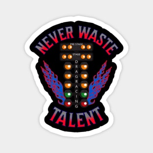 Never Waste Talent Drag Racing Talented Racer Racing Magnet