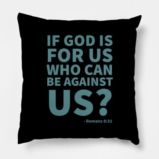 If God is for us, who can be against us? - Romans 8:31 Pillow