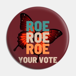 Roe Roe Roe Roe Your Vote butterfly background Pin