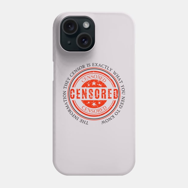 The Information They Censor Is Exactly What You Need To Know Phone Case by Bee-Fusion