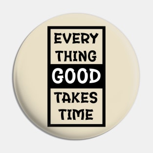 Every Thing Good Takes Time | Gym/Workout Motivational Quote Pin