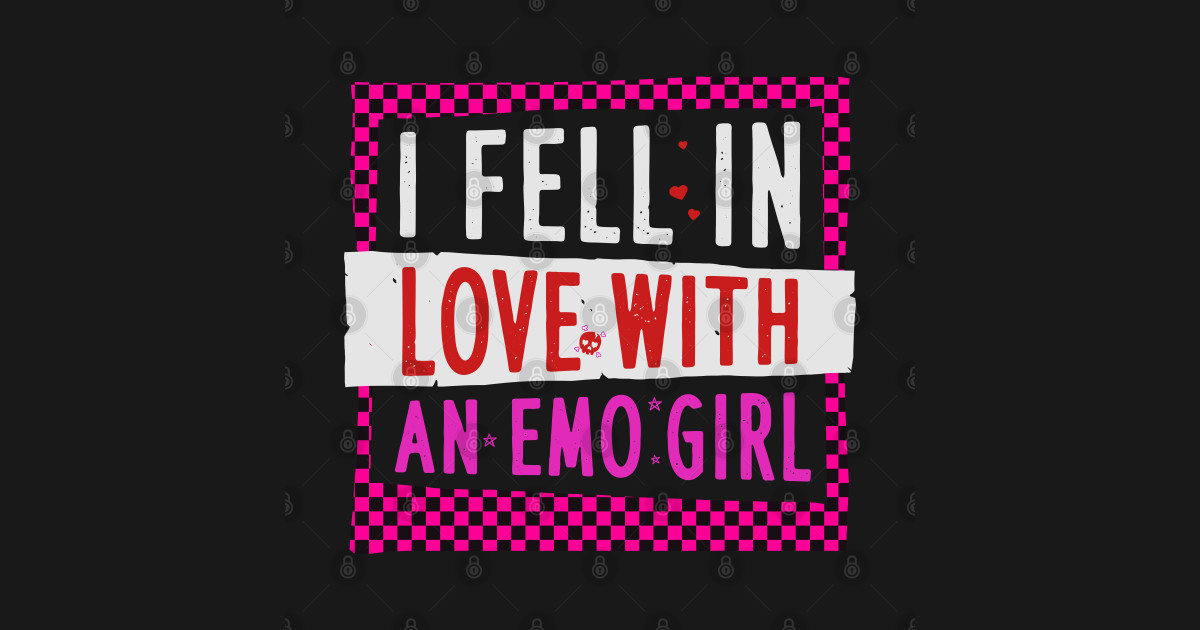 I Fell In Love With An Emo Girl Emo TShirt TeePublic