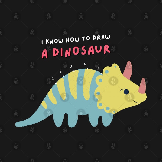 I Know How to Draw A Dinosaur by TayaDesign