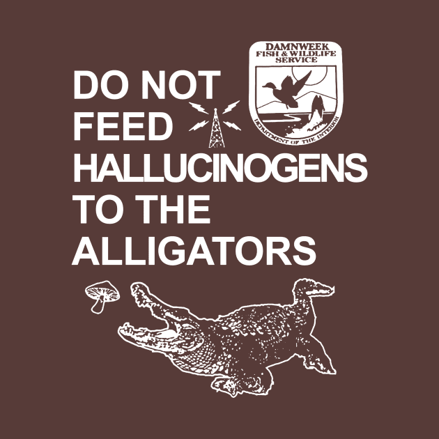 Do Not Feed Hallucinogens To The Alligators by Treacle-A