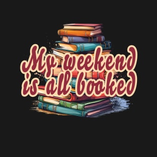 my weekend is all booked T-Shirt