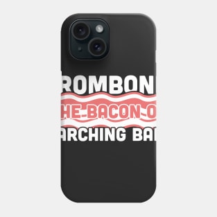 Trombone, The Bacon Of Marching Band Phone Case