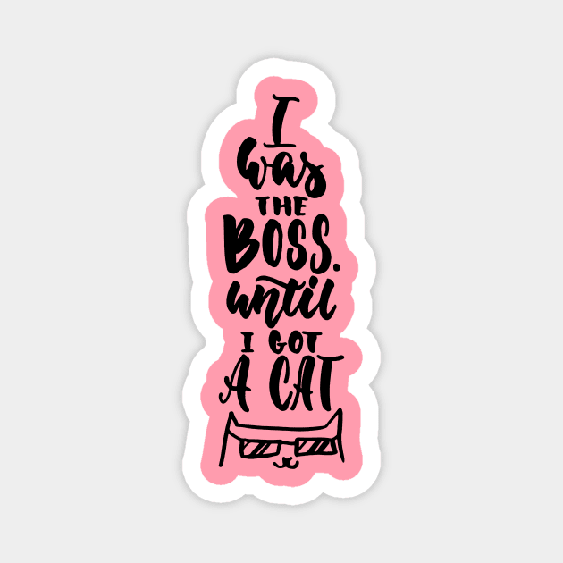I Was The Boss Until I Got Cat - Cute Funny Cat Lover Quote Magnet by Squeak Art