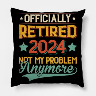 Officially Retired 2024 Not My Problem Anymore Pillow