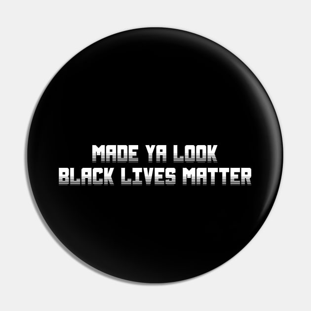 Made Ya Look Black Lives Matter Pin by nikolay